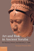Art And Risk In Ancient Yoruba (HB 2015)