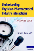 Understanding Physician-Pharmaceutical Industry Interactions: A Concise Guide (HB)