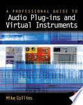 A Professional Guide To Audio Plug-Ins And Virtual Instruments