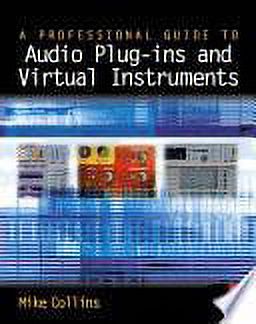 A Professional Guide To Audio Plug-Ins And Virtual Instruments